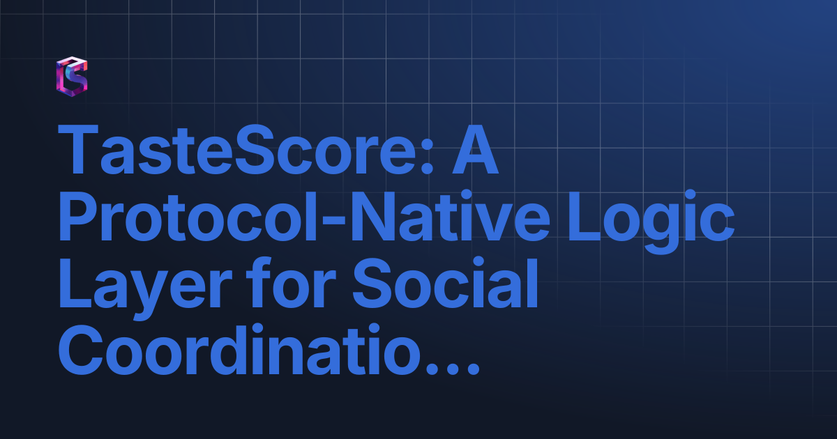 TasteScore: A Protocol-Native Logic Layer for Social Coordination ...